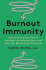 Burnout Immunity : How Emotional Intelligence Can Help You Build Resilience and Heal Your Relationship with Work - Book