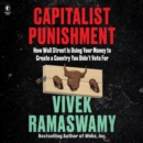 Capitalist Punishment : How Wall Street Is Using Your Money to Create a Country You Didn't Vote For - eAudiobook