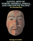 Native Arts Of North America, Africa, And The South Pacific : An Introduction - Book