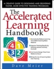 The Accelerated Learning Handbook: A Creative Guide to Designing and Delivering Faster, More Effective Training Programs - Book