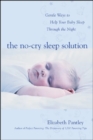 The No-Cry Sleep Solution: Gentle Ways to Help Your Baby Sleep Through the Night : Foreword by William Sears, M.D. - eBook