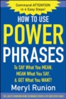 How to Use Power Phrases to Say What You Mean, Mean What You Say, & Get What You Want - Book