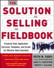 The Solution Selling Fieldbook : Practical Tools, Application Exercises, Templates and Scripts for Effective Sales Execution - eBook