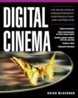 Digital Cinema : The Revolution in Cinematography, Post-Production, and Distribution - eBook