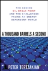 A Thousand Barrels a Second: The Coming Oil Break Point and the Challenges Facing an Energy Dependent World - Book
