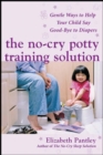 The No-Cry Potty Training Solution: Gentle Ways to Help Your Child Say Good-Bye to Diapers - Book