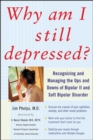 Why Am I Still Depressed? Recognizing and Managing the Ups and Downs of Bipolar II and Soft Bipolar Disorder - eBook