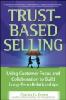 Trust-Based Selling (PB) : Using Customer Focus and Collaboration to Build Long-Term Relationships - eBook