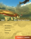 What Fish Don't Want You to Know : The Insider's Guide to Fresh-Water Spin-Fishing - eBook