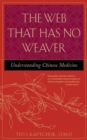 The Web That Has No Weaver : Understanding Chinese Medicine - eBook
