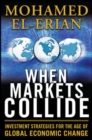 When Markets Collide: Investment Strategies for the Age of Global Economic Change - eBook