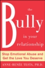 The Bully in Your Relationship : Stop Emotional Abuse and Get the Love You Deserve - eBook