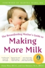 The Breastfeeding Mother's Guide to Making More Milk: Foreword by Martha Sears, RN - eBook