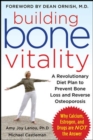 Building Bone Vitality: A Revolutionary Diet Plan to Prevent Bone Loss and Reverse Osteoporosis--Without Dairy Foods, Calcium, Estrogen, or Drugs - eBook