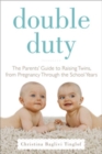 Double Duty: The Parents' Guide to Raising Twins, from Pregnancy through the School Years (2nd Edition) - eBook