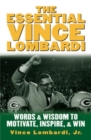 The Essential Vince Lombardi : Words & Wisdom to Motivate, Inspire, and Win - eBook