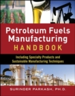 Petroleum Fuels Manufacturing Handbook: including Specialty Products and Sustainable Manufacturing Techniques - Book