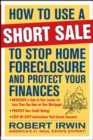 How to Use a Short Sale to Stop Home Foreclosure and Protect Your Finances - Book