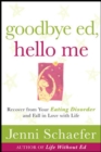 Goodbye Ed, Hello Me: Recover from Your Eating Disorder and Fall in Love with Life - eBook