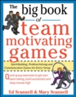 The Big Book of Team-Motivating Games: Spirit-Building, Problem-Solving and Communication Games for Every Group - eBook
