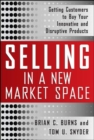 Selling in a New Market Space: Getting Customers to Buy Your Innovative and Disruptive Products - eBook