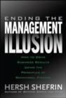 Ending the Management Illusion: How to Drive Business Results Using the Principles of Behavioral Finance - eBook