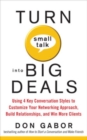 Turn Small Talk into Big Deals: Using 4 Key Conversation Styles to Customize Your Networking Approach, Build Relationships, and Win More Clients - eBook