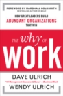 The Why of Work: How Great Leaders Build Abundant Organizations That Win - Book