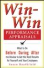 Win-Win Performance Appraisals: What to Do Before, During, and After the Review to Get the Best Results for Yourself and Your Employees : What to Do Before, During and After the Review - eBook