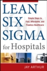 Lean Six Sigma for Hospitals: Simple Steps to Fast, Affordable, and Flawless Healthcare - eBook