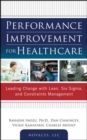 Performance Improvement for Healthcare: Leading Change with Lean, Six Sigma, and Constraints Management - Book