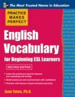 Practice Makes Perfect English Vocabulary for Beginning ESL Learners - eBook