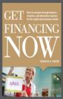 Get Financing Now: How to Navigate Through Bankers, Investors, and Alternative Sources for the Capital Your Business Needs - eBook