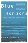Blue Horizons : Dispatches from Distant Seas - eBook