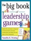 The Big Book of Leadership Games: Quick, Fun Activities to Improve Communication, Increase Productivity, and Bring Out the Best in Employees : Quick, Fun, Activities to Improve Communication, Increase - eBook