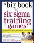 The Big Book of Six Sigma Training Games: Proven Ways to Teach Basic DMAIC Principles and Quality Improvement Tools - eBook