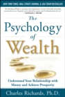 The Psychology of Wealth: Understand Your Relationship with Money and Achieve Prosperity - eBook