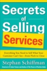 Secrets of Selling Services: Everything You Need to Sell What Your Customer Cant Seefrom Pitch to Close - Book