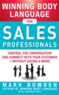 Winning Body Language for Sales Professionals:   Control the Conversation and Connect with Your Customer-without Saying a Word - eBook