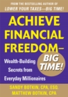 Achieve Financial Freedom - Big Time!:  Wealth-Building Secrets from Everyday Millionaires - eBook