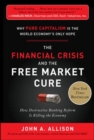 The Financial Crisis and the Free Market Cure: Why Pure Capitalism is the World Economy's Only Hope - eBook