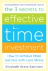 The 3 Secrets to Effective Time Investment: Achieve More Success with Less Stress - Book