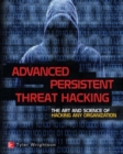 Advanced Persistent Threat Hacking : The Art and Science of Hacking Any Organization - eBook