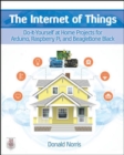 The Internet of Things: Do-It-Yourself at Home Projects for Arduino, Raspberry Pi and BeagleBone Black - Book
