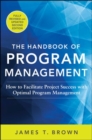 The Handbook of Program Management: How to Facilitate Project Success with Optimal Program Management, Second Edition - Book