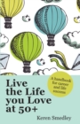 Live the Life You Love at 50+: A Handbook for Career and Life Success - Book