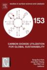 Carbon Dioxide Utilization for Global Sustainability : Proceedings of the 7th International Conference on Carbon Dioxide Utilization, Seoul, Korea, October 12-16, 2003 - eBook