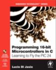 Programming 16-Bit PIC Microcontrollers in C : Learning to Fly the PIC 24 - eBook