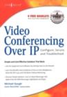 Video Conferencing over IP: Configure, Secure, and Troubleshoot - eBook