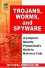 Trojans, Worms, and Spyware : A Computer Security Professional's Guide to Malicious Code - eBook